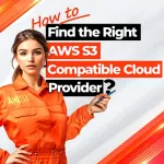 How to Find the Right AWS S3 Compatible Cloud Provider