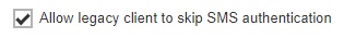 Allow Legacy Client to Skip SMS Authentication checkbox
